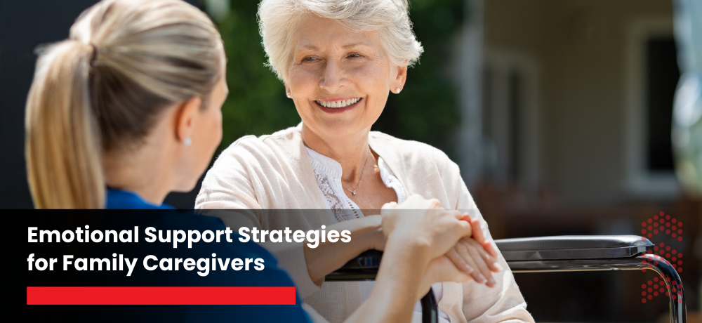 Supporting Family Caregivers: Essential Emotional Strategies for Home Health Care