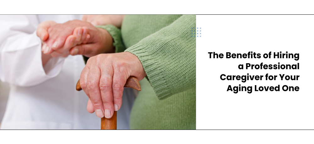 The Importance of Professional Caregivers for Aging Loved Ones' Well-Being